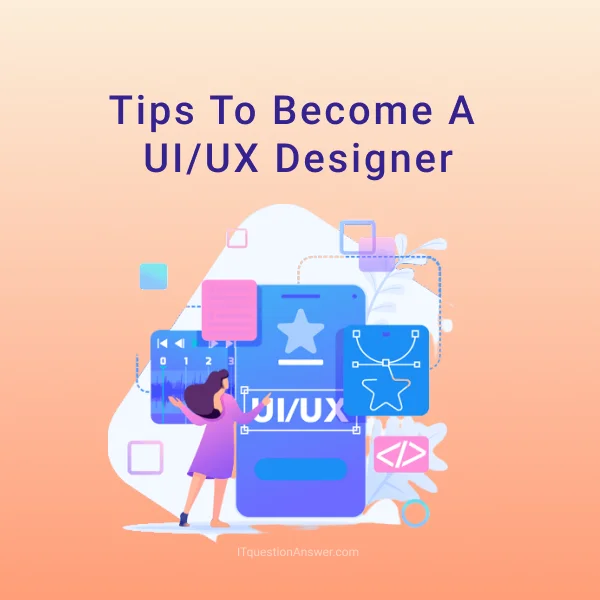Tips To Become A UI/UX Designer