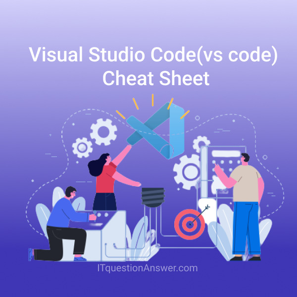 Visual Studio Code(VS Code) Cheat Sheet - IT Question Answer